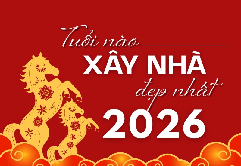 Xem tuổi xây nhà năm 2026, gia chủ cần biết những gì khi thi công
