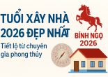 Xem tuổi xây nhà năm 2026, gia chủ cần biết những gì khi thi công
